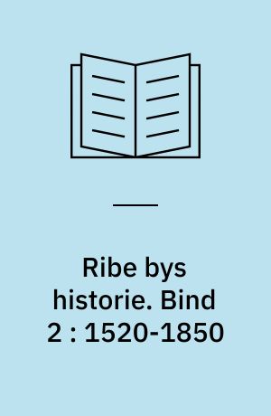 Ribe bys historie. Bind 2 : 1520-1850