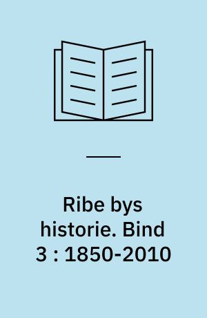 Ribe bys historie. Bind 3 : 1850-2010