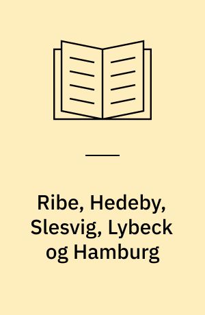 Ribe, Hedeby, Slesvig, Lybeck og Hamburg : tværforbindelser over Jyllands rod i 1250 år