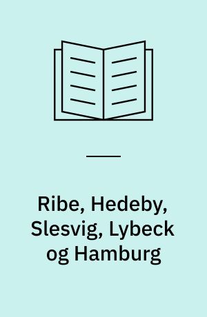 Ribe, Hedeby, Slesvig, Lybeck og Hamburg : tværforbindelser over Jyllands rod i 1250 år