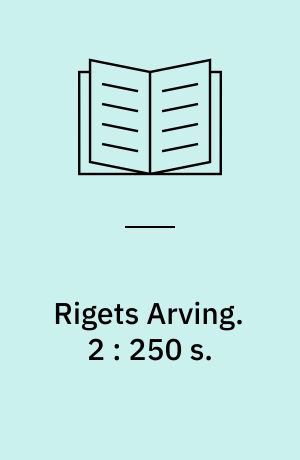 Rigets Arving : historisk Roman. 2 : 250 s.