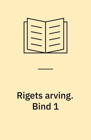 Rigets arving. Bind 1