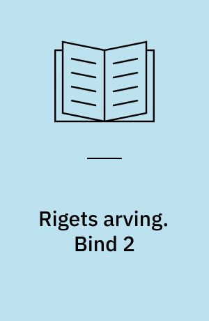 Rigets arving. Bind 2