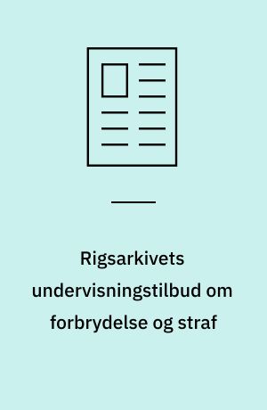 Rigsarkivets undervisningstilbud om forbrydelse og straf
