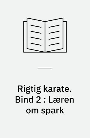 Rigtig karate. Bind 2 : Læren om spark