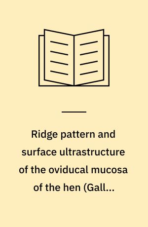 Ridge pattern and surface ultrastructure of the oviducal mucosa of the hen (Gallus domesticus)