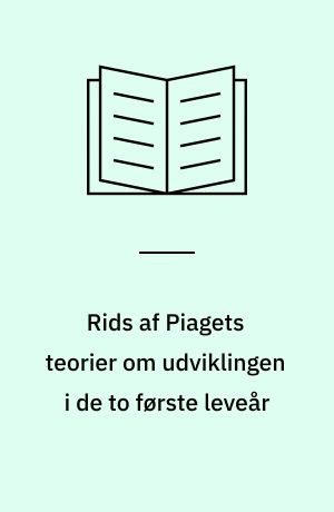 Rids af Piagets teorier om udviklingen i de to første leveår