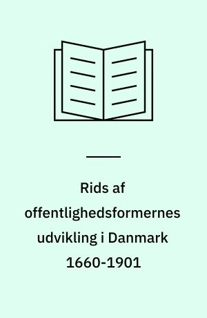 Rids af offentlighedsformernes udvikling i Danmark 1660-1901
