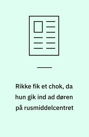 Rikke fik et chok, da hun gik ind ad døren på rusmiddelcentret