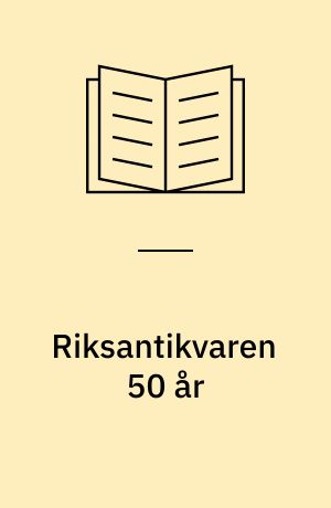 Riksantikvaren 50 år : 1912-15. november-1962 : Utg. av Foreningen til Norske Fortidsminnesmerkers Bevaring