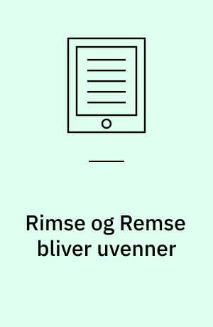 Rimse og Remse bliver uvenner