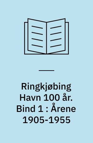 Ringkjøbing Havn 100 år. Bind 1 : Årene 1905-1955