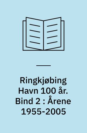 Ringkjøbing Havn 100 år. Bind 2 : Årene 1955-2005