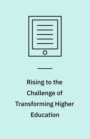 Rising to the Challenge of Transforming Higher Education : Designing Universities for Learning and Teaching