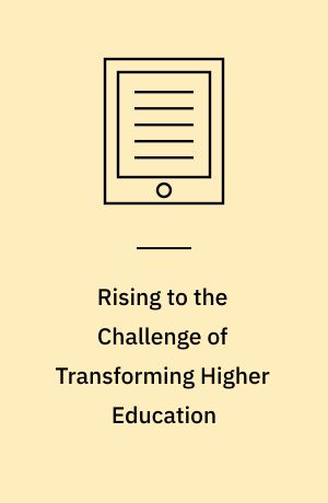 Rising to the Challenge of Transforming Higher Education : Designing Universities for Learning and Teaching