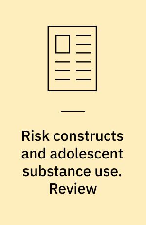Risk constructs and adolescent substance use. Review