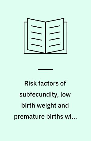 Risk factors of subfecundity, low birth weight and premature births with special emphasis on occupational exposures in Southern Thailand