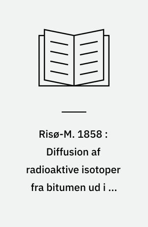 Risø-M. 1858 : Diffusion af radioaktive isotoper fra bitumen ud i et omgivende ionadsorberende materiale