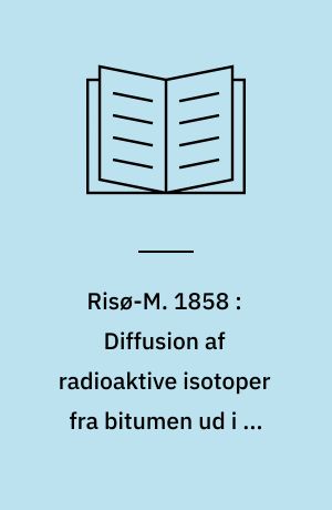 Risø-M. 1858 : Diffusion af radioaktive isotoper fra bitumen ud i et omgivende ionadsorberende materiale