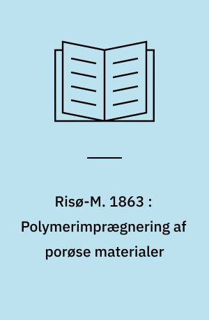 Risø-M. 1863 : Polymerimprægnering af porøse materialer : porestruktur, molekylvægt og mekaniske egenskaber