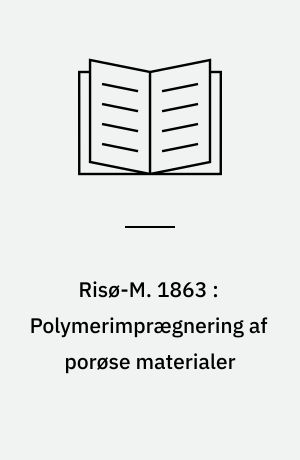Risø-M. 1863 : Polymerimprægnering af porøse materialer : porestruktur, molekylvægt og mekaniske egenskaber