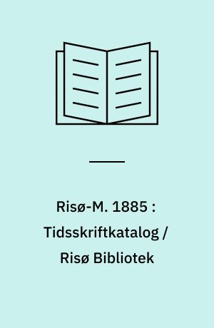 Risø-M. 1885 : Tidsskriftkatalog / Risø Bibliotek