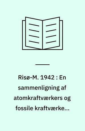 Risø-M. 1942 : En sammenligning af atomkraftværkers og fossile kraftværkers økonomi under danske forhold
