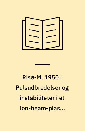 Risø-M. 1950 : Pulsudbredelser og instabiliteter i et ion-beam-plasma system. Vekselvirkning mellem elektron-plasma bølger og ion-akustiske bølger
