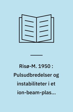 Risø-M. 1950 : Pulsudbredelser og instabiliteter i et ion-beam-plasma system. Vekselvirkning mellem elektron-plasma bølger og ion-akustiske bølger