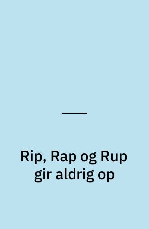 Rip, Rap og Rup gir aldrig op