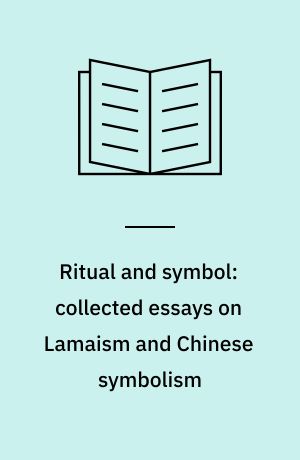 Ritual and symbol: collected essays on Lamaism and Chinese symbolism