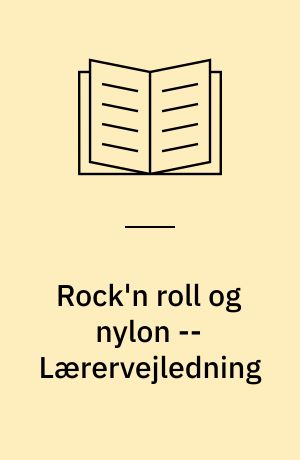 Rock'n roll og nylon : om at være dansker 1945-1960 -- Lærervejledning