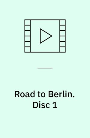 Road to Berlin. Disc 1