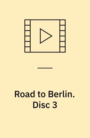 Road to Berlin. Disc 3