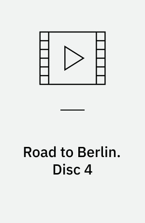 Road to Berlin. Disc 4