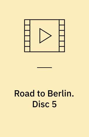 Road to Berlin. Disc 5