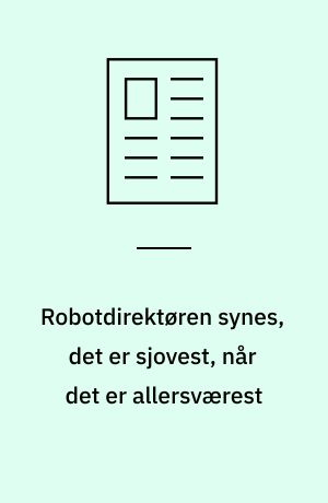 Robotdirektøren synes, det er sjovest, når det er allersværest