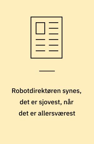 Robotdirektøren synes, det er sjovest, når det er allersværest