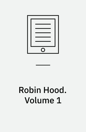 Robin Hood : a collection of all the ancient poems, songs, and ballads, now extant, relative to that celebrated English outlaw. Volume 1