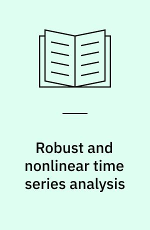Robust and nonlinear time series analysis : Proceedings of a workshop organized by the Sonderforschungsbereich 123 'Stochastische Mathematische Modelle', Heidelberg, September 1983