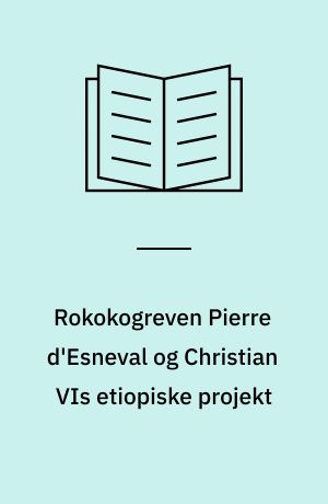 Rokokogreven Pierre d'Esneval og Christian VIs etiopiske projekt