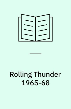 Rolling Thunder 1965-68 : Vietnam's most controversial air campaign