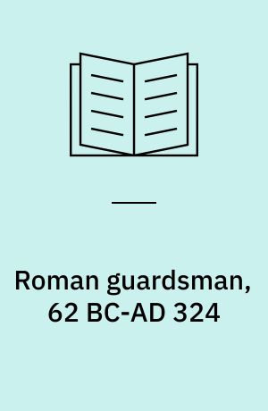 Roman guardsman, 62 BC-AD 324