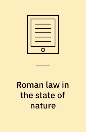 Roman law in the state of nature : the classical foundations of Hugo Grotius' natural law