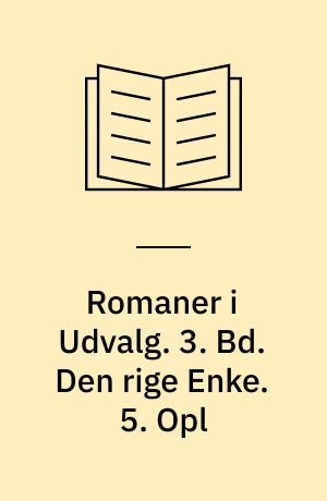 Romaner i Udvalg. 3. Bd. Den rige Enke. 5. Opl