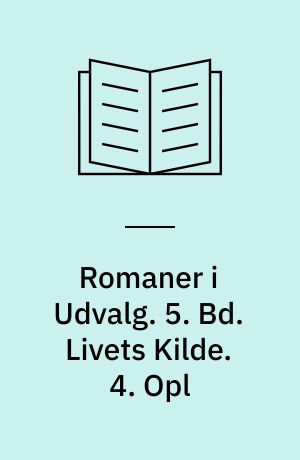 Romaner i Udvalg. 5. Bd. Livets Kilde. 4. Opl