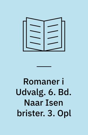 Romaner i Udvalg. 6. Bd. Naar Isen brister. 3. Opl