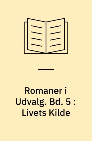 Romaner i Udvalg. Bd. 5 : Livets Kilde