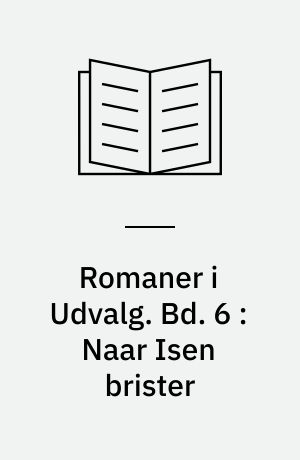 Romaner i Udvalg. Bd. 6 : Naar Isen brister