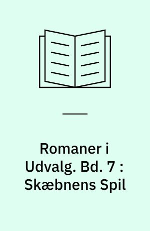 Romaner i Udvalg. Bd. 7 : Skæbnens Spil